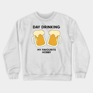 Day drinking my favourite hobby Crewneck Sweatshirt